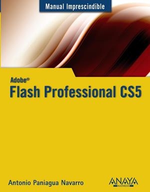FLASH PROFESSIONAL CS5 (MANUAL IMPRESCINDIBLE) | 9788441528307 | PANIAGUA, ANTONIO | Llibreria Drac - Librería de Olot | Comprar libros en catalán y castellano online