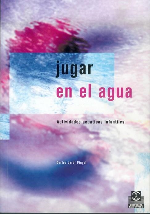JUGAR EN EL AGUA: ACTIVIDADES ACUATICAS INFANTILES | 9788480195362 | JARDI PINYOL, CARLES | Llibreria Drac - Llibreria d'Olot | Comprar llibres en català i castellà online