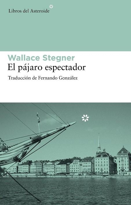 PAJARO ESPECTADOR, EL | 9788492663286 | STEGNER, WALLACE | Llibreria Drac - Librería de Olot | Comprar libros en catalán y castellano online