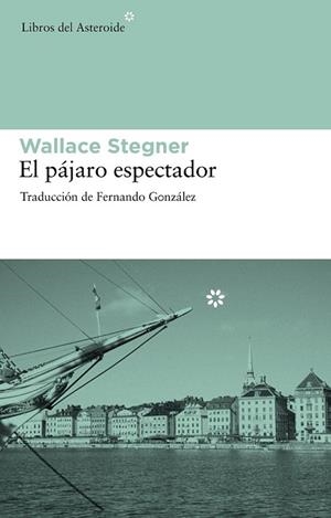 PAJARO ESPECTADOR, EL | 9788492663286 | STEGNER, WALLACE | Llibreria Drac - Librería de Olot | Comprar libros en catalán y castellano online