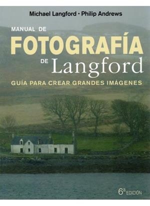 MANUAL DE FOTOGRAFIA DE LANGFORD 6ªED | 9788428215299 | LANGFORD, MICHAEL; ANDREWS, PHILIP | Llibreria Drac - Llibreria d'Olot | Comprar llibres en català i castellà online