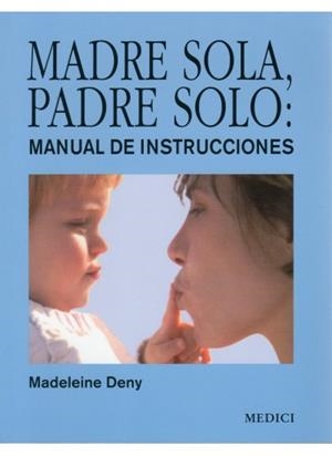 MADRE SOLA PADRE SOLO. MANUAL DE INSTRUCCIONES | 9788497990998 | DENY, MADELEINE | Llibreria Drac - Librería de Olot | Comprar libros en catalán y castellano online