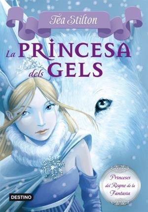 PRINCESA DELS GELS, LA ( PRINCESES DEL REGNE DE LA FANTASIA 1 ) | 9788499322315 | STILTON, TEA | Llibreria Drac - Llibreria d'Olot | Comprar llibres en català i castellà online