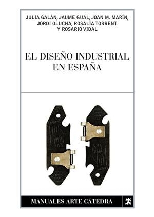 DISEÑO INDUSTRIAL EN ESPAÑA, EL | 9788437627120 | GALÁN, JULIA/GUAL, JAUME/MARÍN, JOAN M./OLUCHA, JORDI/TORRENT, ROSALÍA/VIDAL, ROSARIO | Llibreria Drac - Librería de Olot | Comprar libros en catalán y castellano online