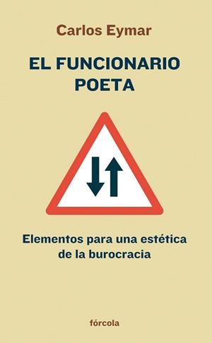 FUNCIONARIO POETA: ELEMENTOS PARA UNA ESTETICA DE LA BUROCRA | 9788493632120 | EYMAR, CARLOS | Llibreria Drac - Librería de Olot | Comprar libros en catalán y castellano online