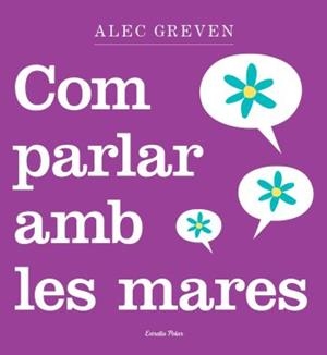 COM PARLAR AMB LES MARES | 9788499320984 | GREVEN, ALEC | Llibreria Drac - Librería de Olot | Comprar libros en catalán y castellano online