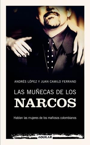 MUÑECAS DE LOS NARCOS, LAS | 9788403100909 | LOPEZ, ANDRES; FERRAND, JUAN CAMILO | Llibreria Drac - Librería de Olot | Comprar libros en catalán y castellano online