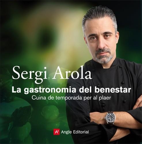 GASTRONOMIA DEL BENESTAR, LA. CUINA DE TEMPORADA PER AL PLAE | 9788415002345 | AROLA, SERGI | Llibreria Drac - Librería de Olot | Comprar libros en catalán y castellano online