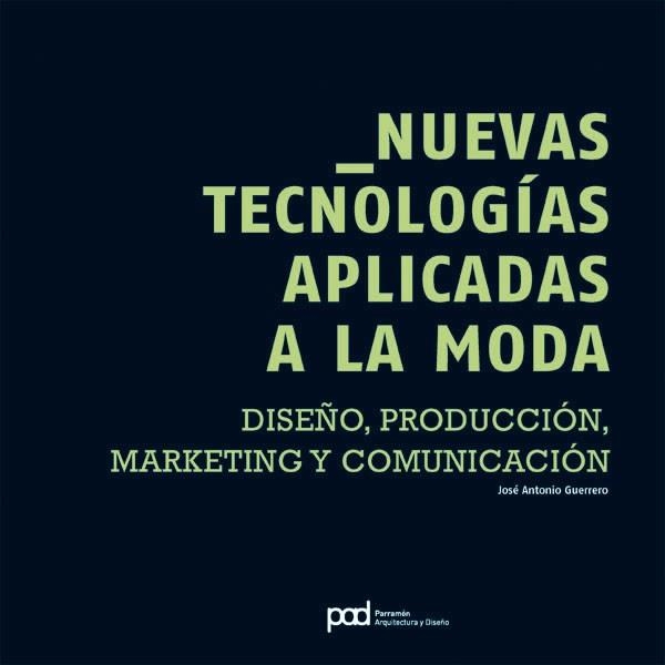 NUEVAS TECNOLOGIAS APLICADAS A LA MODA: DISEÑO, PRODUCCION | 9788434233751 | GUERRERO, JOSE ANTONIO | Llibreria Drac - Librería de Olot | Comprar libros en catalán y castellano online