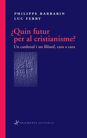 QUIN FUTUR PER AL CRISTIANISME? UN CARDENAL I UN FILOSOF | 9788492416318 | BARBARIN, PHILIPPE; FERRY, LUC | Llibreria Drac - Llibreria d'Olot | Comprar llibres en català i castellà online