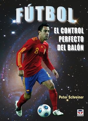 FUTBOL EL CONTROL PERFECTO DEL BALON | 9788479028275 | SCHREINER, PETER | Llibreria Drac - Librería de Olot | Comprar libros en catalán y castellano online