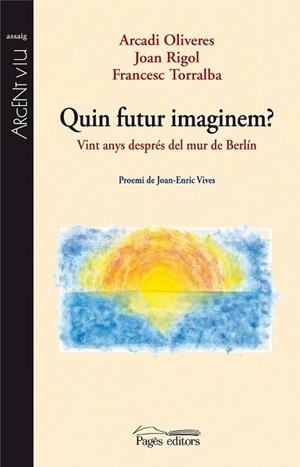 QUIN FUTUR IMAGINEM | 9788497799706 | OLIVERES, ARCADI;RIGOL, JOAN;TORRALBA, FRANCESC | Llibreria Drac - Librería de Olot | Comprar libros en catalán y castellano online