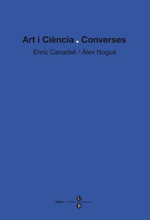 ART I CIENCIA CONVERSES | 9788447534531 | CANADELL, ENRIC;NOGUE, ALEX | Llibreria Drac - Librería de Olot | Comprar libros en catalán y castellano online