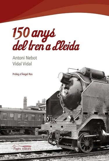 150 ANYS DEL TREN A LLEIDA | 9788497799768 | NEBOT, ANTONI | Llibreria Drac - Librería de Olot | Comprar libros en catalán y castellano online