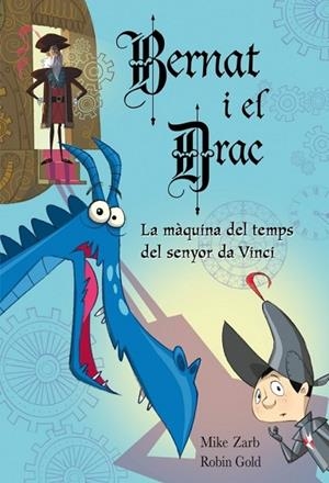 BERNAT I EL DRAC LA MAQUINA DEL TEMPS DEL SENYOR DA VINCI | 9788448831042 | ZARB, MIKE;GOLD, ROBIN | Llibreria Drac - Librería de Olot | Comprar libros en catalán y castellano online