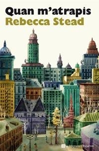 QUAN M'ATRAPIS | 9788482649832 | STEAD, REBECCA | Llibreria Drac - Librería de Olot | Comprar libros en catalán y castellano online