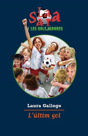 ULTIM GOL, L'. SARA I LES GOLEJADORES 6 | 9788499322483 | GALLEGO, LAURA | Llibreria Drac - Llibreria d'Olot | Comprar llibres en català i castellà online