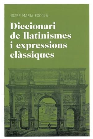 DICCIONARI DE LLATINISMES I EXPRESSIONS CLASSIQUES | 9788492672769 | ESCOLA, JOSEP MARIA | Llibreria Drac - Librería de Olot | Comprar libros en catalán y castellano online