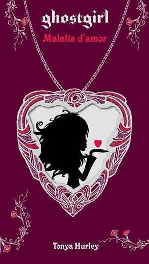 GHOSTGIRL MALALTA D'AMOR | 9788499322865 | HURLEY, TONYA | Llibreria Drac - Librería de Olot | Comprar libros en catalán y castellano online