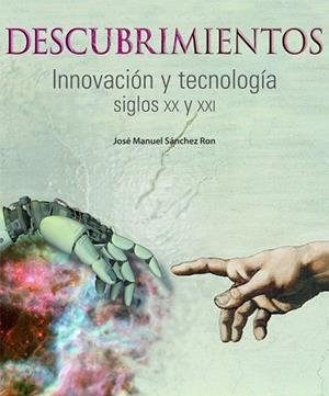 DESCUBRIMIENTOS. INNOVACION Y TECNOLOGIA SIGLOS XX Y XXI | 9788497856829 | SANCHEZ RON, JOSE MANUEL | Llibreria Drac - Librería de Olot | Comprar libros en catalán y castellano online