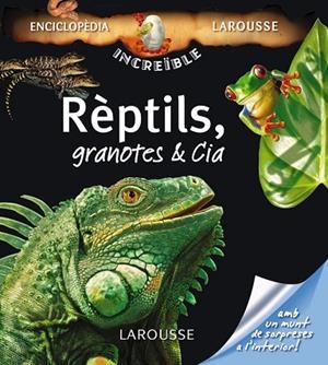 REPTILS GRANOTES & CIA. ENCICPLOPEDIA INCREIBLE LAROUSSE | 9788480166997 | AA.VV. | Llibreria Drac - Librería de Olot | Comprar libros en catalán y castellano online