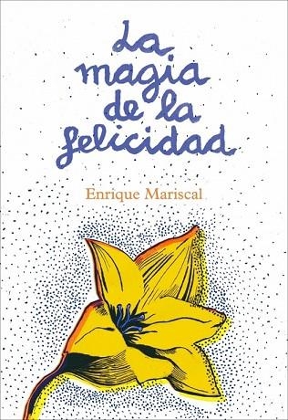 MAGIA DE LA FELICIDAD, LA | 9788425345456 | MARISCAL, ENRIQUE | Llibreria Drac - Llibreria d'Olot | Comprar llibres en català i castellà online