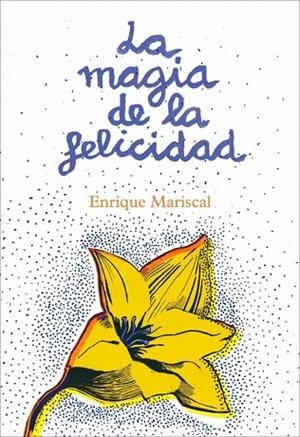 MAGIA DE LA FELICIDAD, LA | 9788425345456 | MARISCAL, ENRIQUE | Llibreria Drac - Llibreria d'Olot | Comprar llibres en català i castellà online
