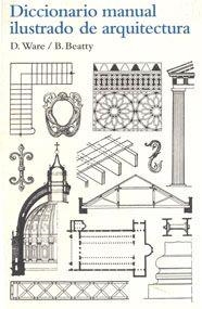 DICCONARIO MANUAL ILUSTRADO DE ARQUITECTURA | 9788425223860 | BEATTY, BETTY / WARE, DORA | Llibreria Drac - Librería de Olot | Comprar libros en catalán y castellano online