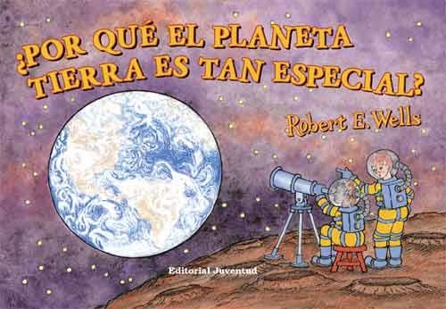 POR QUE EL PLANETA TIERRA ES TAN ESPECIAL? | 9788426138057 | WELLS, ROBERT E. | Llibreria Drac - Librería de Olot | Comprar libros en catalán y castellano online