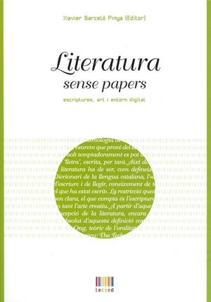 LITERATURA SENSE PAPERS: ESCRIPTURES ART I ENTORN DIGITAL | 9788483841471 | BARCELÓ PINYA (ED.), XAVIER | Llibreria Drac - Llibreria d'Olot | Comprar llibres en català i castellà online