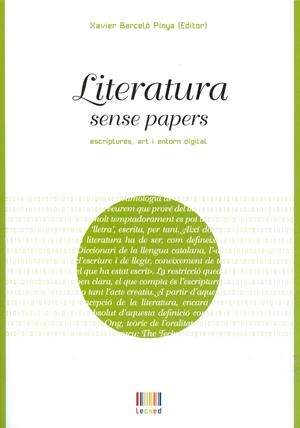 LITERATURA SENSE PAPERS: ESCRIPTURES ART I ENTORN DIGITAL | 9788483841471 | BARCELÓ PINYA (ED.), XAVIER | Llibreria Drac - Llibreria d'Olot | Comprar llibres en català i castellà online