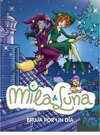 BRUJA POR UN DIA (MILA&LUNA 10) | 9788484416722 | VV.AA. | Llibreria Drac - Llibreria d'Olot | Comprar llibres en català i castellà online