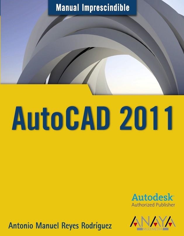 AUTOCAD 2011 (MANUAL IMPRESCINDIBLE) | 9788441527980 | REYES, ANTONIO MANUEL | Llibreria Drac - Librería de Olot | Comprar libros en catalán y castellano online