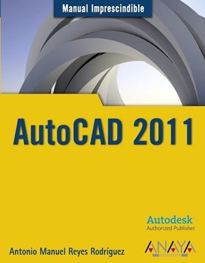 AUTOCAD 2011 (MANUAL IMPRESCINDIBLE) | 9788441527980 | REYES, ANTONIO MANUEL | Llibreria Drac - Librería de Olot | Comprar libros en catalán y castellano online