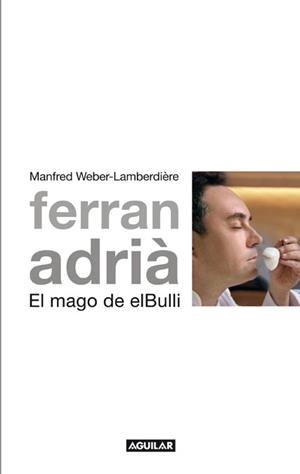 FERRAN ADRIA EL MAGO DE ELBULLI | 9788403101005 | WEBER-LAMBERDIERE, MANFRED | Llibreria Drac - Librería de Olot | Comprar libros en catalán y castellano online