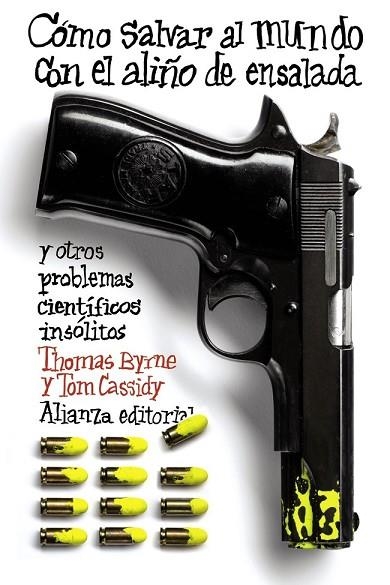 COMO SALVAR EL MUNDO CON EL ALIÑO DE ENSALADA Y OTROS PROBLEMAS CIENTIFICOS INSOLITOS | 9788420674117 | BYRNE, THOMAS/CASSIDY, TOM | Llibreria Drac - Librería de Olot | Comprar libros en catalán y castellano online