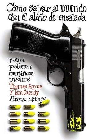 COMO SALVAR EL MUNDO CON EL ALIÑO DE ENSALADA Y OTROS PROBLEMAS CIENTIFICOS INSOLITOS | 9788420674117 | BYRNE, THOMAS/CASSIDY, TOM | Llibreria Drac - Librería de Olot | Comprar libros en catalán y castellano online