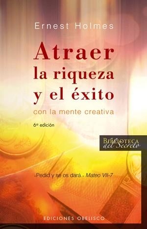 ATRAER LA RIQUEZA Y EL EXITO CON LA MENTE CREATIVA | 9788497773607 | HOLMES, ERNEST | Llibreria Drac - Librería de Olot | Comprar libros en catalán y castellano online