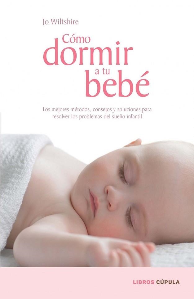 COMO DORMIR A TU BEBE | 9788448067687 | WILTSHIRE, JO | Llibreria Drac - Librería de Olot | Comprar libros en catalán y castellano online