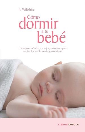 COMO DORMIR A TU BEBE | 9788448067687 | WILTSHIRE, JO | Llibreria Drac - Librería de Olot | Comprar libros en catalán y castellano online