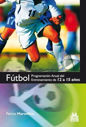 FUTBOL PROGRAMACION ANUAL DEL ENTRENAMIENTO DE 12 A 15 AÑOS | 9788499100210 | MARSEILLOU, PATRICE | Llibreria Drac - Librería de Olot | Comprar libros en catalán y castellano online