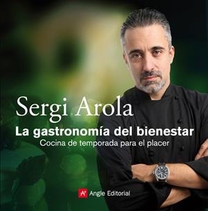 GASTRONOMIA DEL BIENESTAR, LA. COCINA DE TEMPORADA PARA EL P | 9788415002352 | AROLA, SERGI | Llibreria Drac - Librería de Olot | Comprar libros en catalán y castellano online