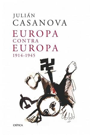 EUROPA CONTRA EUROPA 1914-1945 | 9788498921991 | CASANOVA, JULIAN | Llibreria Drac - Librería de Olot | Comprar libros en catalán y castellano online