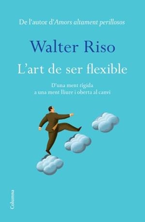 ART DE SER FLEXIBLE, L' | 9788466413060 | RISO, WALTER | Llibreria Drac - Librería de Olot | Comprar libros en catalán y castellano online