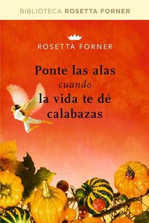 PONTE LAS ALAS CUANDO LA VIDA TE DE CALABAZAS | 9788492981236 | FORNER, ROSETTA | Llibreria Drac - Librería de Olot | Comprar libros en catalán y castellano online