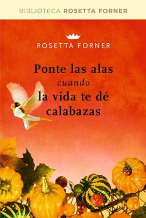PONTE LAS ALAS CUANDO LA VIDA TE DE CALABAZAS | 9788492981236 | FORNER, ROSETTA | Llibreria Drac - Librería de Olot | Comprar libros en catalán y castellano online