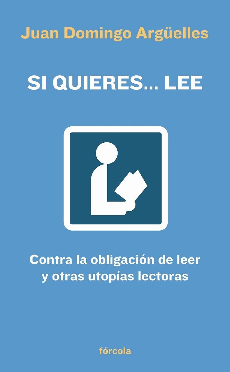 SI QUIERES LEE: CONTRA LA OBLIGACION DE LEER Y OTRAS UTOPIAS | 9788493632113 | ARGUELLES, JUAN DOMINGO | Llibreria Drac - Librería de Olot | Comprar libros en catalán y castellano online