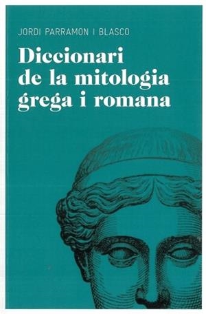DICCIONARI DE MITOLOGIA GREGA I ROMANA | 9788492672851 | PARRAMON, JORDI | Llibreria Drac - Librería de Olot | Comprar libros en catalán y castellano online