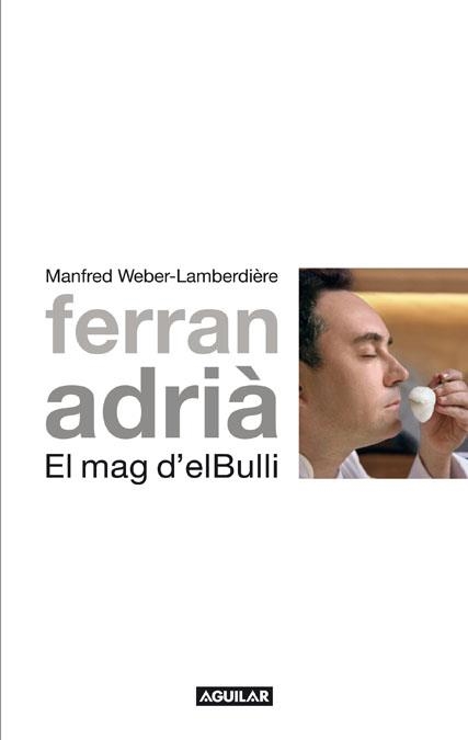 FERRAN ADRIA. EL MAG DEL BULLI | 9788403101012 | WEBER-LAMBERDIERE, MANFRED | Llibreria Drac - Librería de Olot | Comprar libros en catalán y castellano online