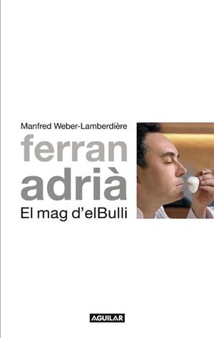 FERRAN ADRIA. EL MAG DEL BULLI | 9788403101012 | WEBER-LAMBERDIERE, MANFRED | Llibreria Drac - Librería de Olot | Comprar libros en catalán y castellano online